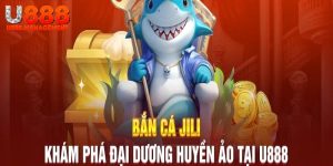 Kích thích cảm giác với game Jili bắn cá U888