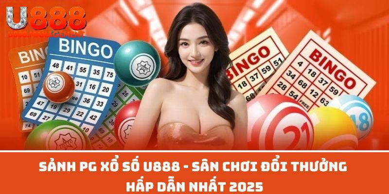 Độc đáo và hấp dẫn: Sảnh PG Xổ Số U888 chờ bạn khám phá