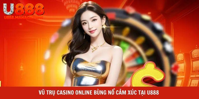 Vũ trụ Casino online bùng nổ cảm xúc tại U888