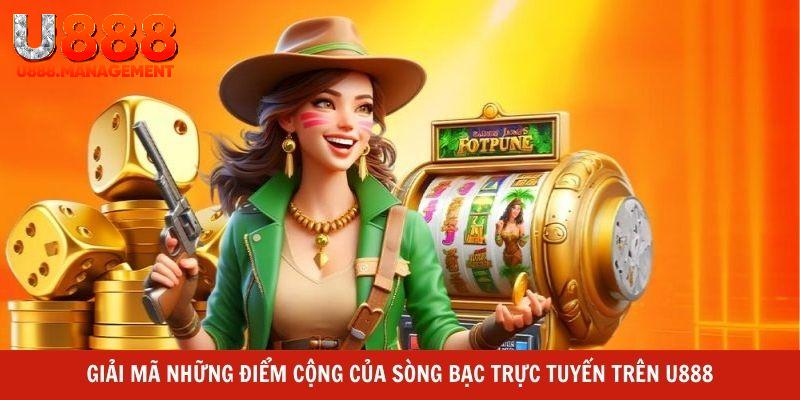 Giải mã những điểm cộng của sòng bạc trực tuyến trên U888
