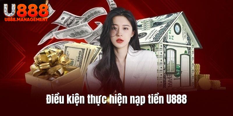 Điều kiện cần tuân thủ để nạp vốn tại U888