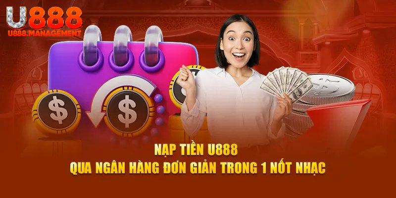 Nạp vốn U888 qua hình thức chuyển khoản ngân hàng đơn giản
