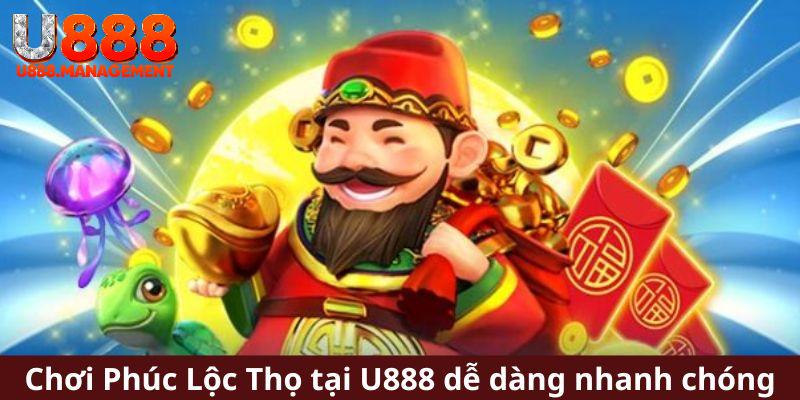 Chơi Phúc Lộc Thọ tại U888 dễ dàng nhanh chóng