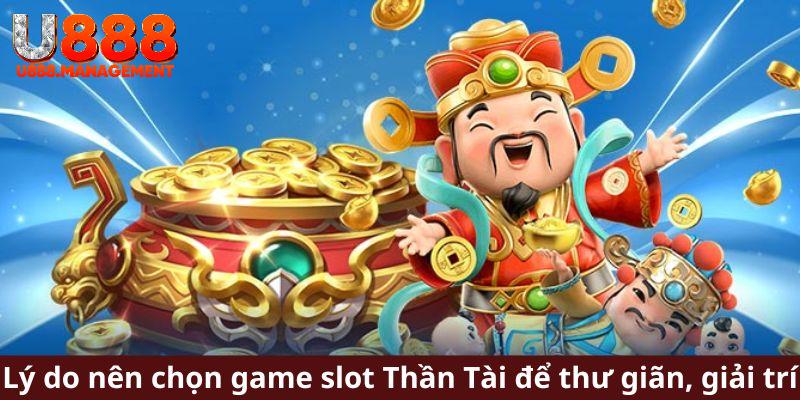 Lý do nên chọn game slot Thần Tài để thư giãn, giải trí