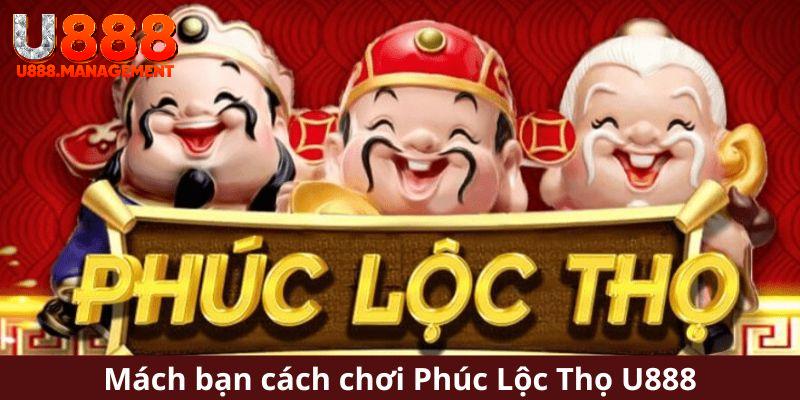 Mách bạn cách chơi Phúc Lộc Thọ U888