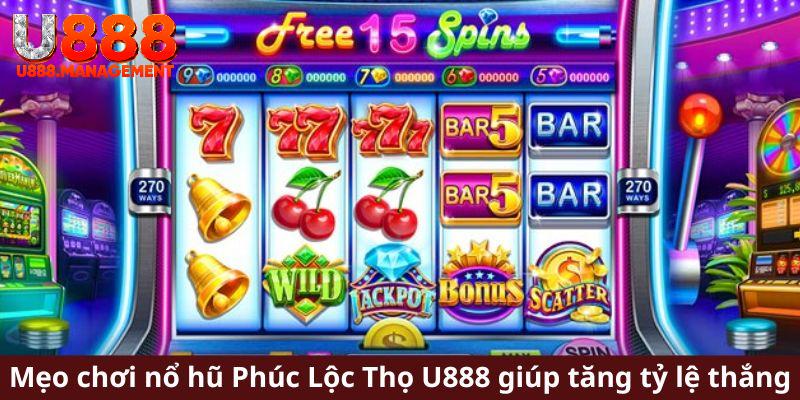 Mẹo chơi nổ hũ Phúc Lộc Thọ U888 giúp tăng tỷ lệ thắng