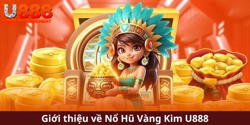 Giới thiệu về Nổ Hũ Vàng Kim U888