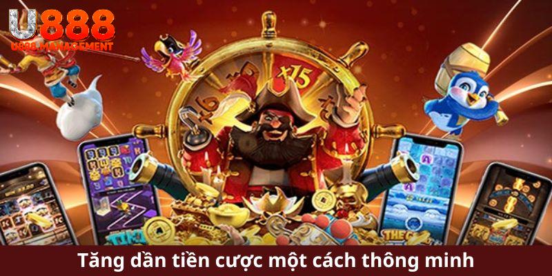 Tăng dần tiền cược một cách thông minh