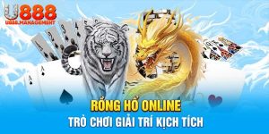 Khám phá game Rồng Hổ U888 và trúng đậm ngay hôm nay