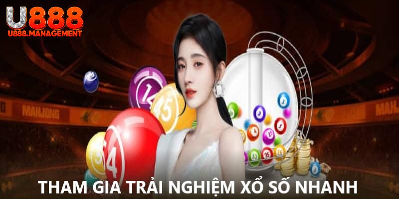 Trải nghiệm trò chơi xổ số U888 nhanh